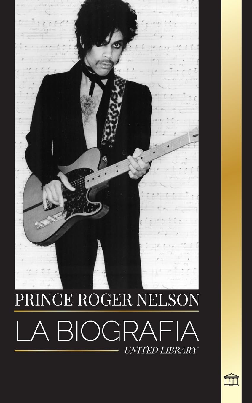 Prince Rogers Nelson: La biografía y el retrato del icónico y bello cantante de blues americano y sus Purple Ones (Artistas)