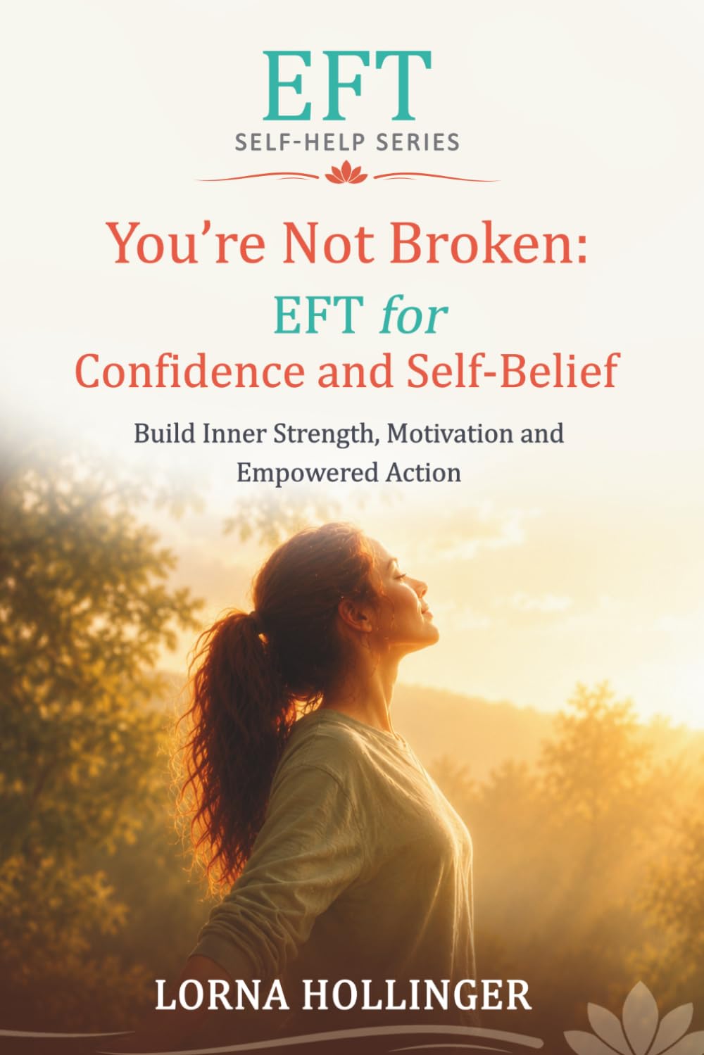 You're Not Broken: EFT for Confidence and Self-Belief: Build Inner Strength, Motivation and Empowered Action (The EFT Self Help Series)