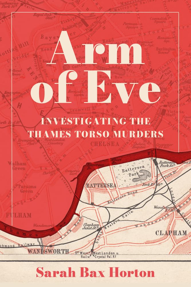 Arm of Eve: Investigating the Thames Torso Killer - featured on Lucy Worsley’s Victorian Murder Club