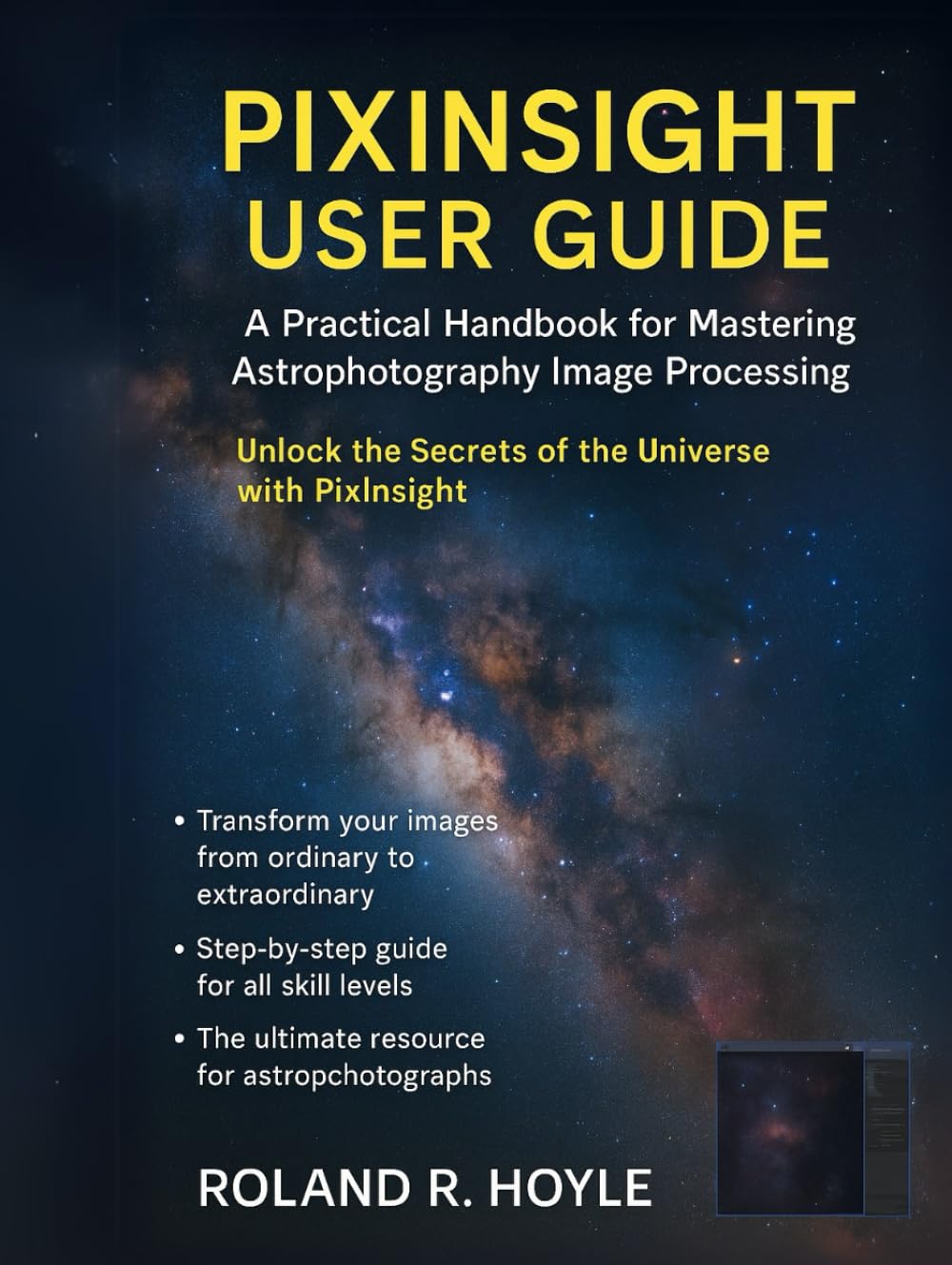 PIXINSIGHT USER GUIDE: A Practical Handbook for Mastering Astrophotography Image Processing