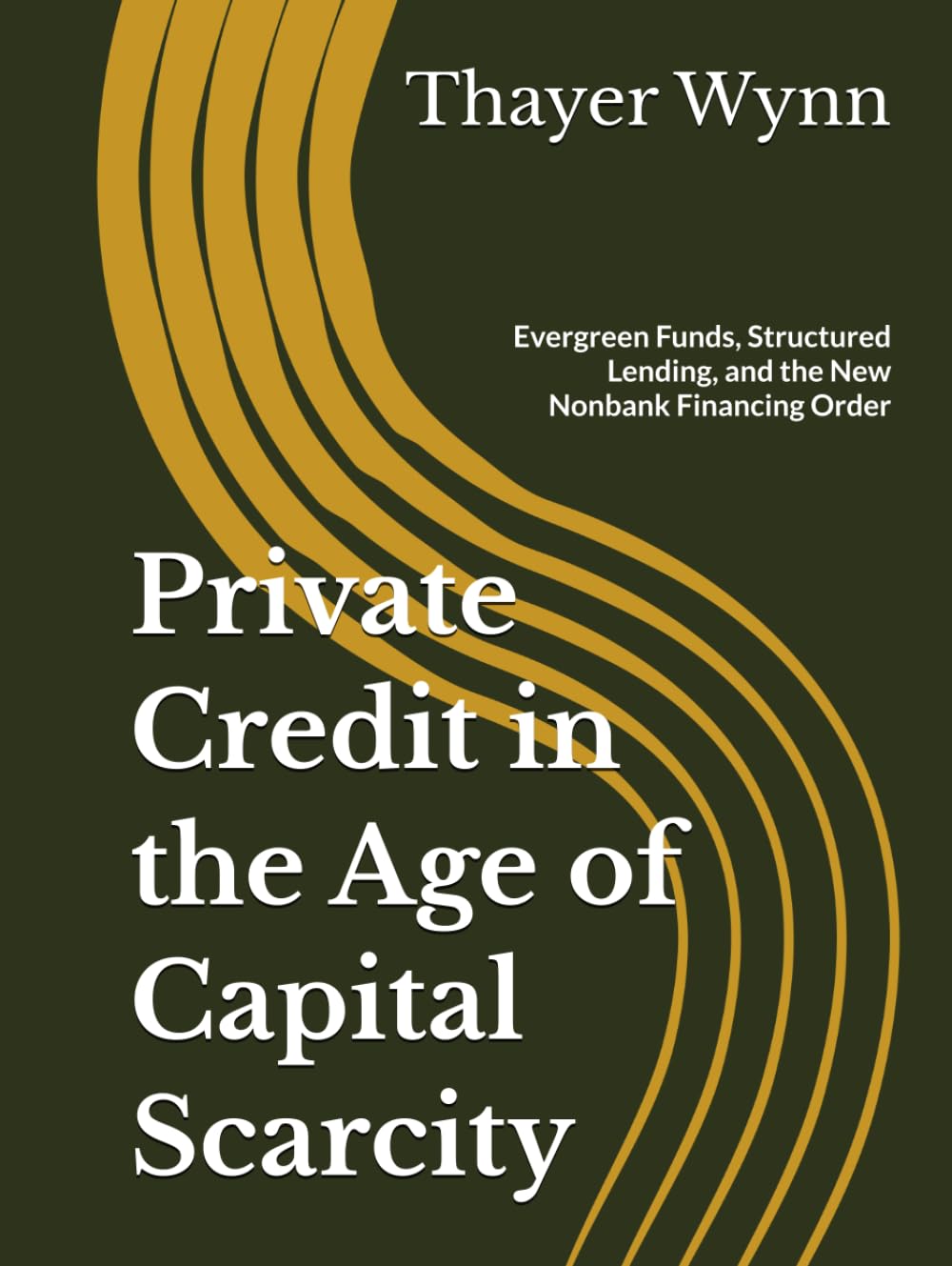 Private Credit in the Age of Capital Scarcity: Evergreen Funds, Structured Lending, and the New Nonbank Financing Order