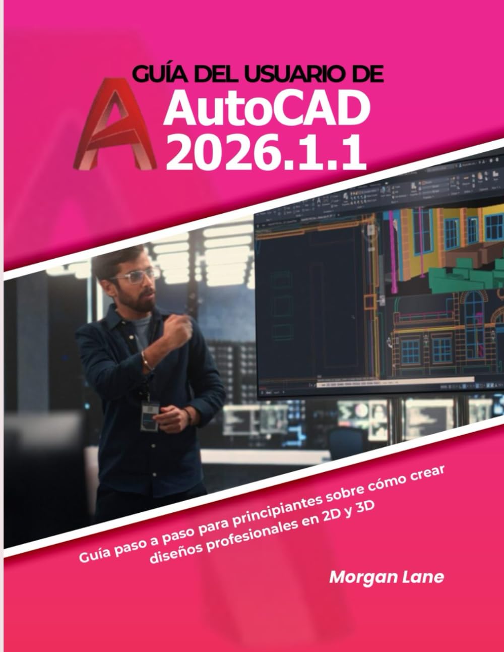 Guía del usuario de AutoCAD 2026.1.1: Guía paso a paso para principiantes sobre cómo crear diseños profesionales en 2D y 3D