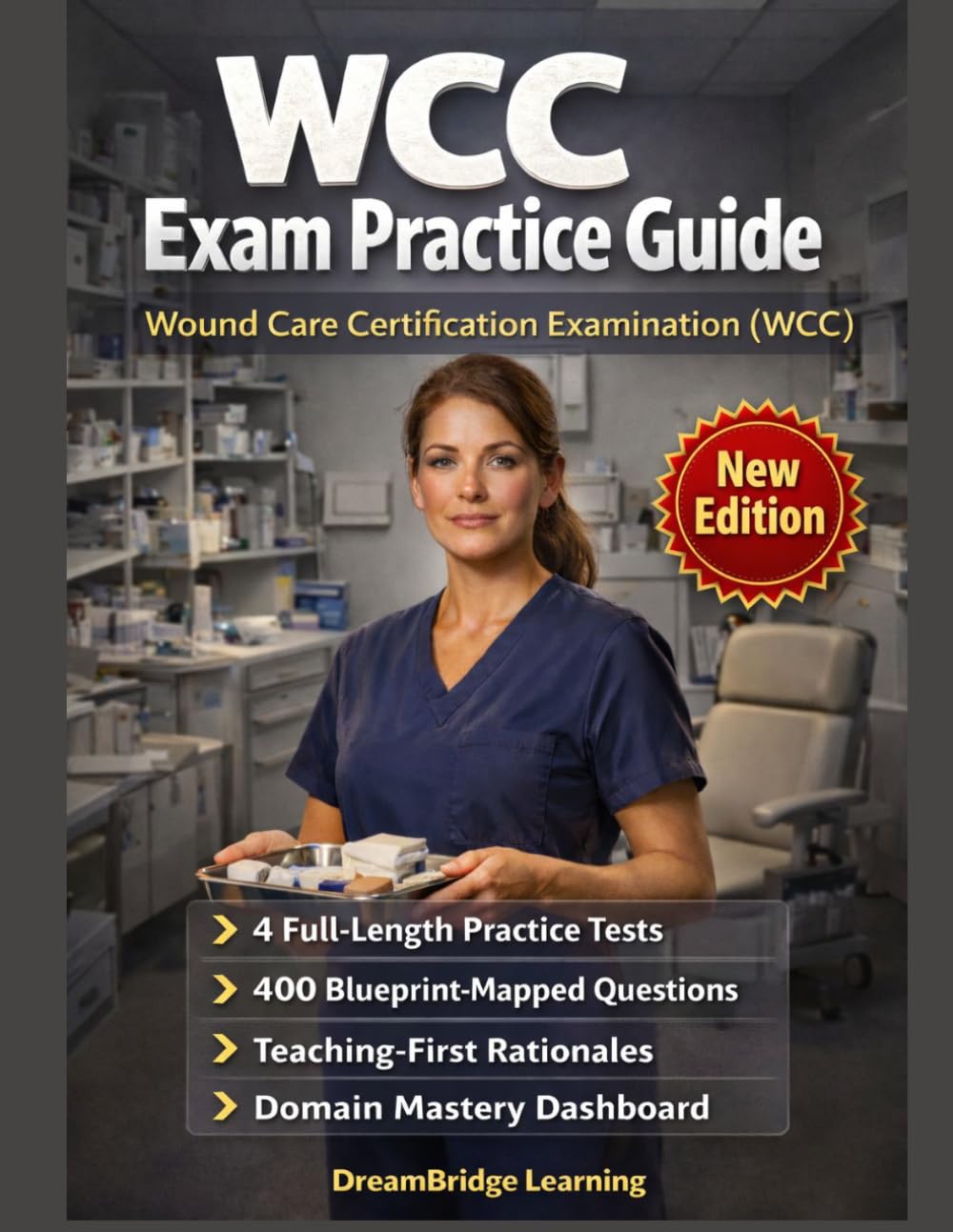 Wound Care Certification Examination Practice Guide: Blueprint-Mapped Clinical Drills, Dressing Decisions, and 4 Exam-Grade Mock Tests