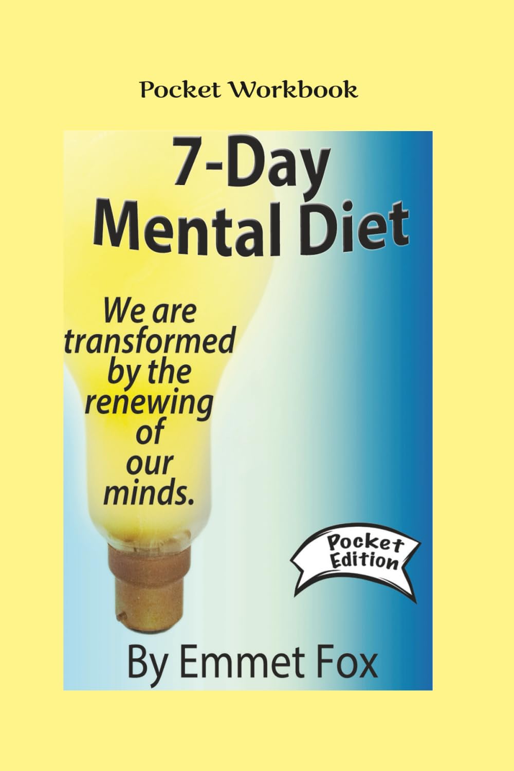 The 7-Day Mental Diet Pocket Workbook: Or How We Are Transformed By The Renewing Of Our Minds