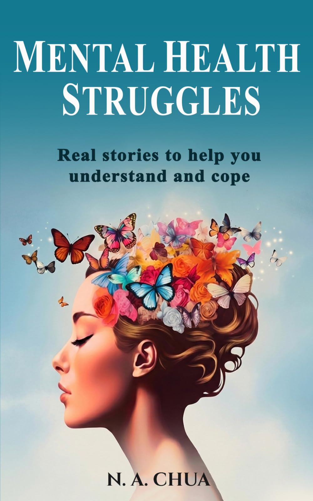 MENTAL HEALTH STRUGGLES: Real Stories to Help You Understand and Cope