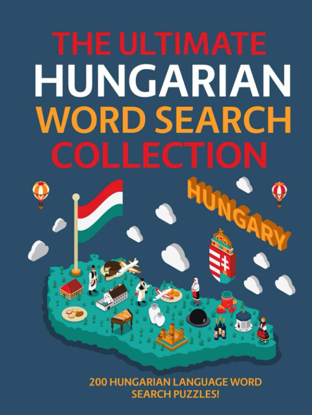 The Ultimate Hungarian Word Search Collection: 200 Hungarian Language Word Search Puzzles!