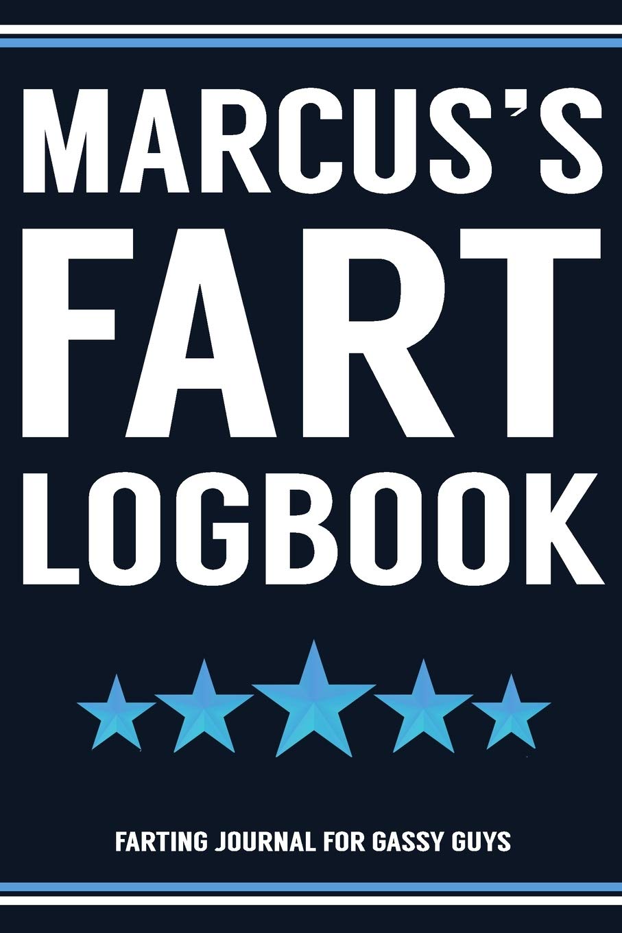 Marcus's Fart Logbook Farting Journal For Gassy Guys: Marcus Name Gift Funny Fart Joke Farting Noise Gag Gift Logbook Notebook Journal Guy Gift 6x9