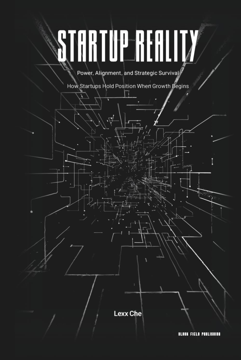 Startup Reality: Power, Alignment, and Strategic Survival: How Startups Hold Position When Growth Begins