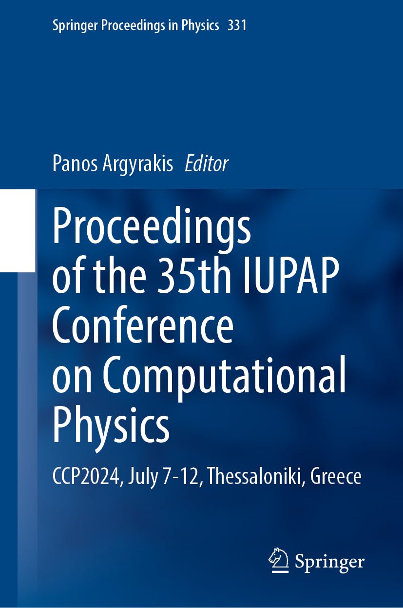 Proceedings of the 35th IUPAP Conference on Computational Physics: CCP2024, July 7-12, Thessaloniki, Greece (Springer Proceedings in Physics, 331)
