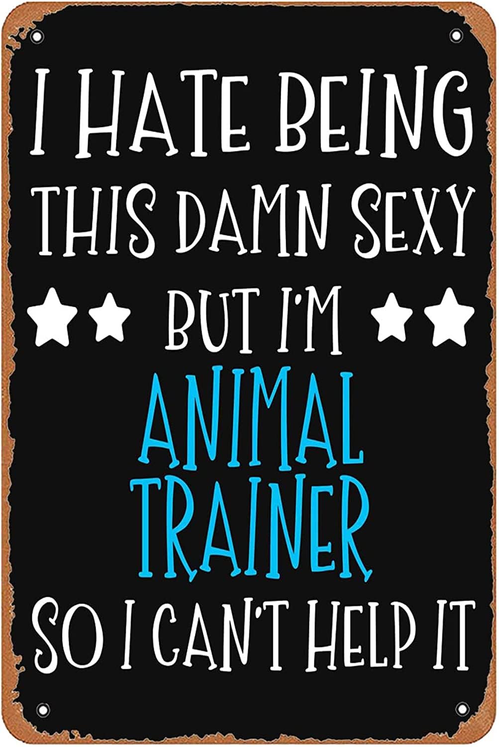 peiyeety Animal Trainer So I Can T Help It Sign Wall Decor Art Poster Vintage Metal Aluminum Sign for Funny Garage Room Bathroom Office Man Cave Pub Restaurant Sign Wall Decoration 8"x12"
