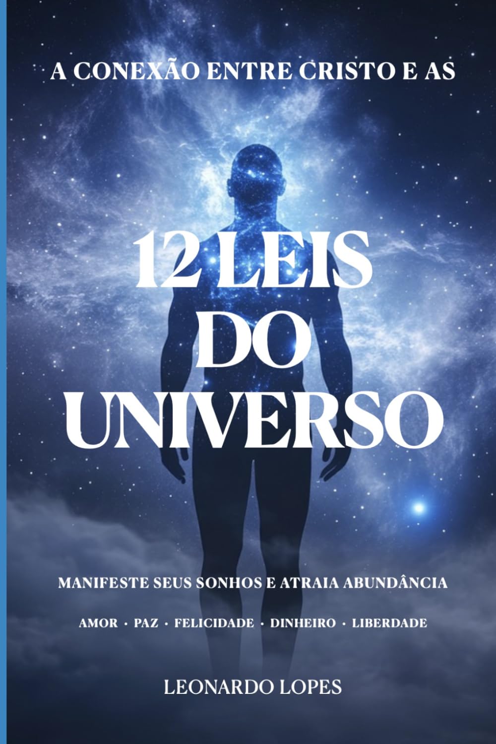 A CONEXÃO ENTRE CRISTO E AS 12 LEIS DO UNIVERSO: MANIFESTE SEUS SONHOS E ATRAIA ABUNDÂNCIA