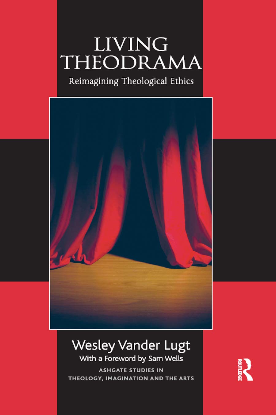 Living Theodrama: Reimagining Theological Ethics (Routledge Studies in Theology, Imagination and the Arts)