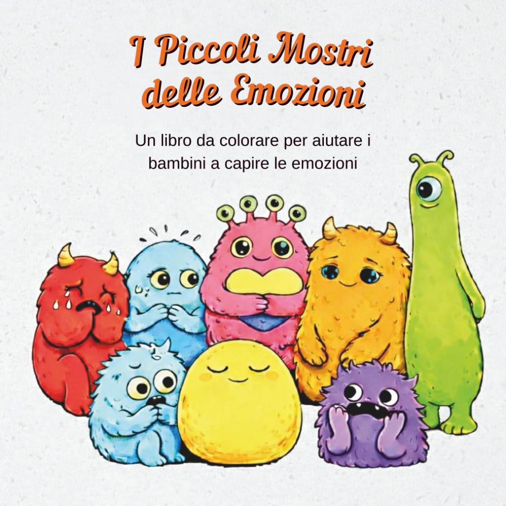 I PICCOLI MOSTRI DELLE EMOZIONI: UN LIBRO DA COLORARE PER AIUTARE I BAMBINI A CAPIRE LE EMOZIONI