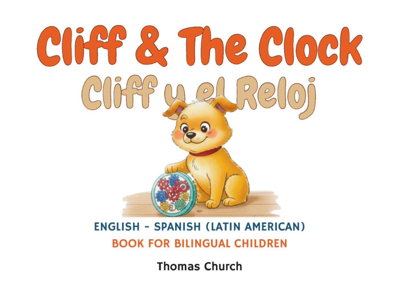 Cliff and The Clock | Cliff y el Reloj: English – Spanish (Latin American) Bilingual Children’s Book: Illustrated Story for Kids Learning Español e Inglés