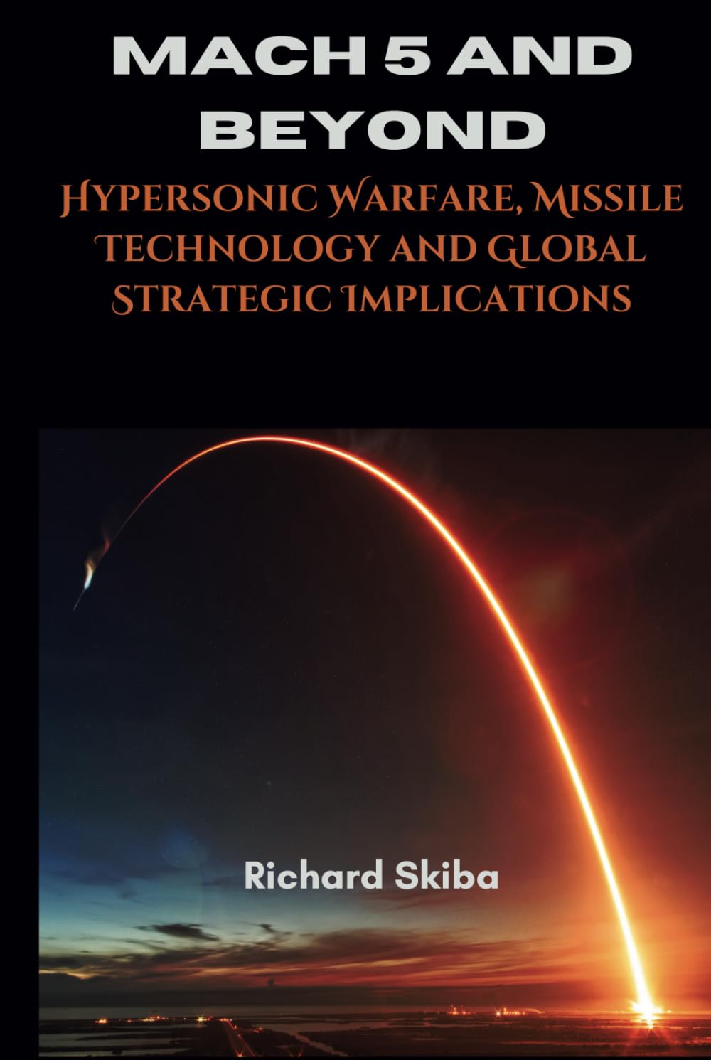 Mach 5 and Beyond: Hypersonic Warfare, Missile Technology and Global Strategic Implications
