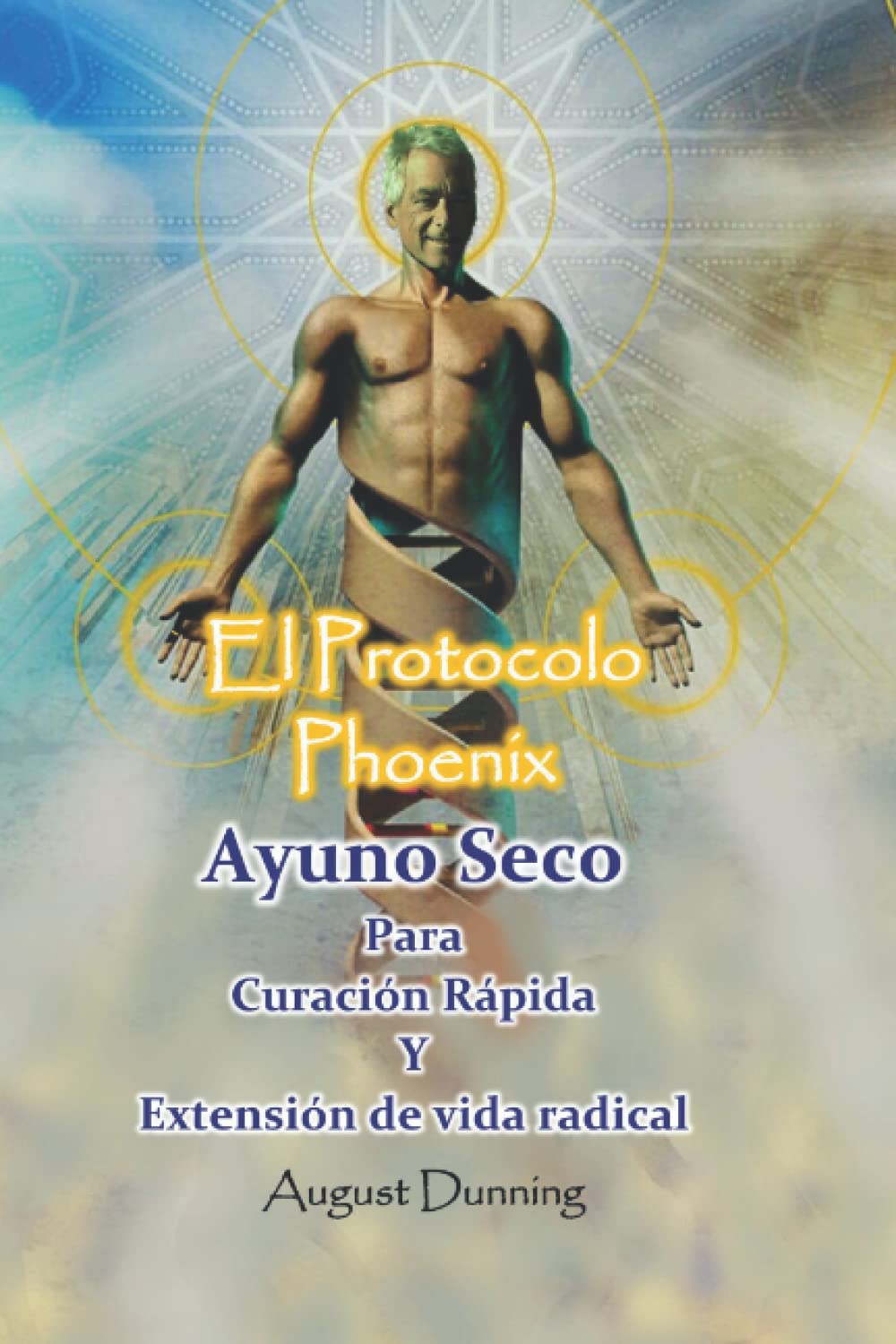 El Protocolo Phoenix: Ayuno Seco Para Curación Rápida Y Extensión de vida radical