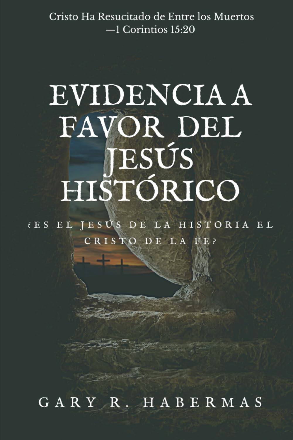 EVIDENCIA A FAVOR DEL JESÚS HISTÓRICO: ¿ES EL JESÚS DE LA HISTORIA EL CRISTO DE LA FE?