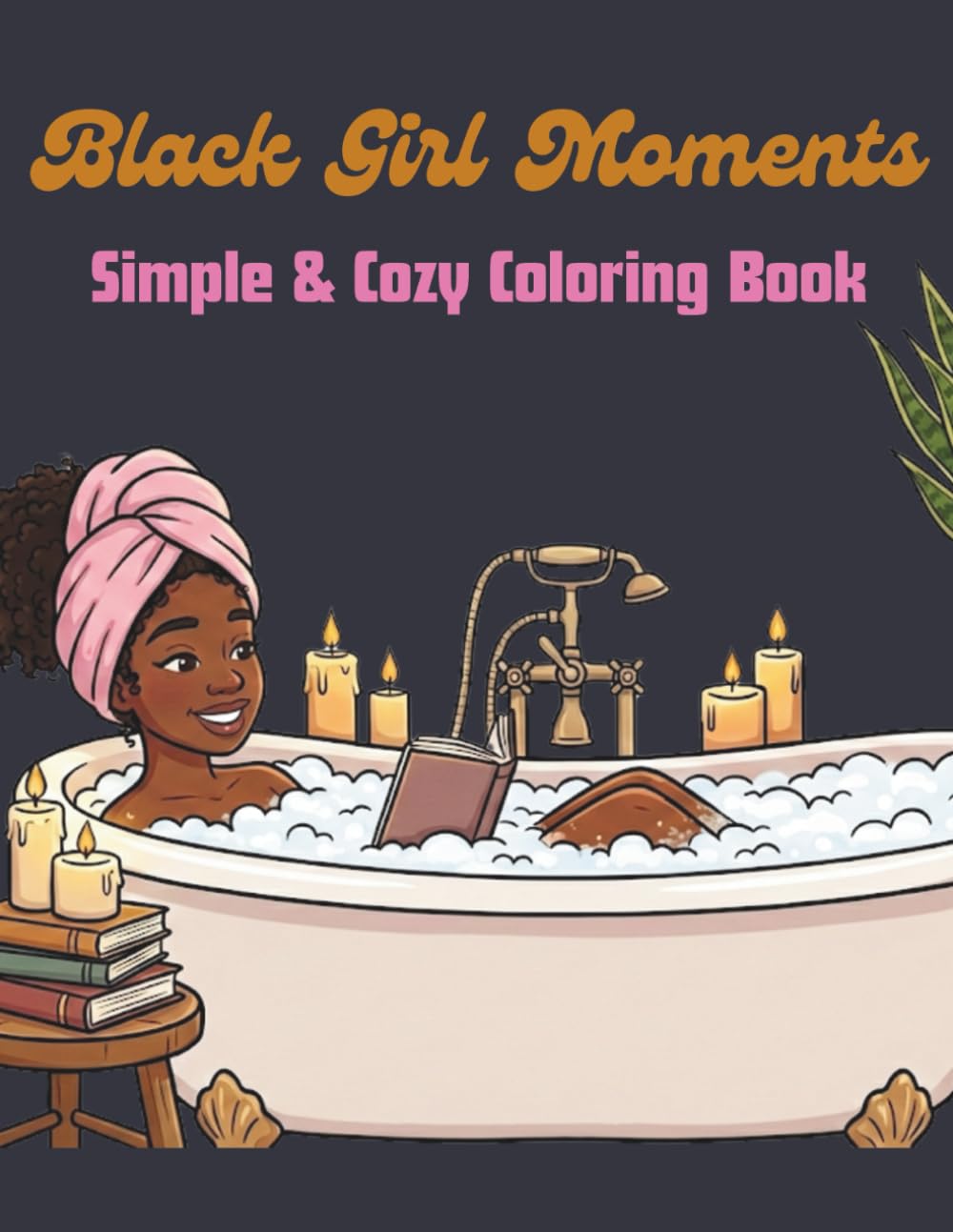 Black Girl Moments: Simple & Cozy Coloring Book for Adults and Teens | Featuring African American Women |Bold & Easy Full-Scene Pages with Hair, Self-Care, and Beauty Moments