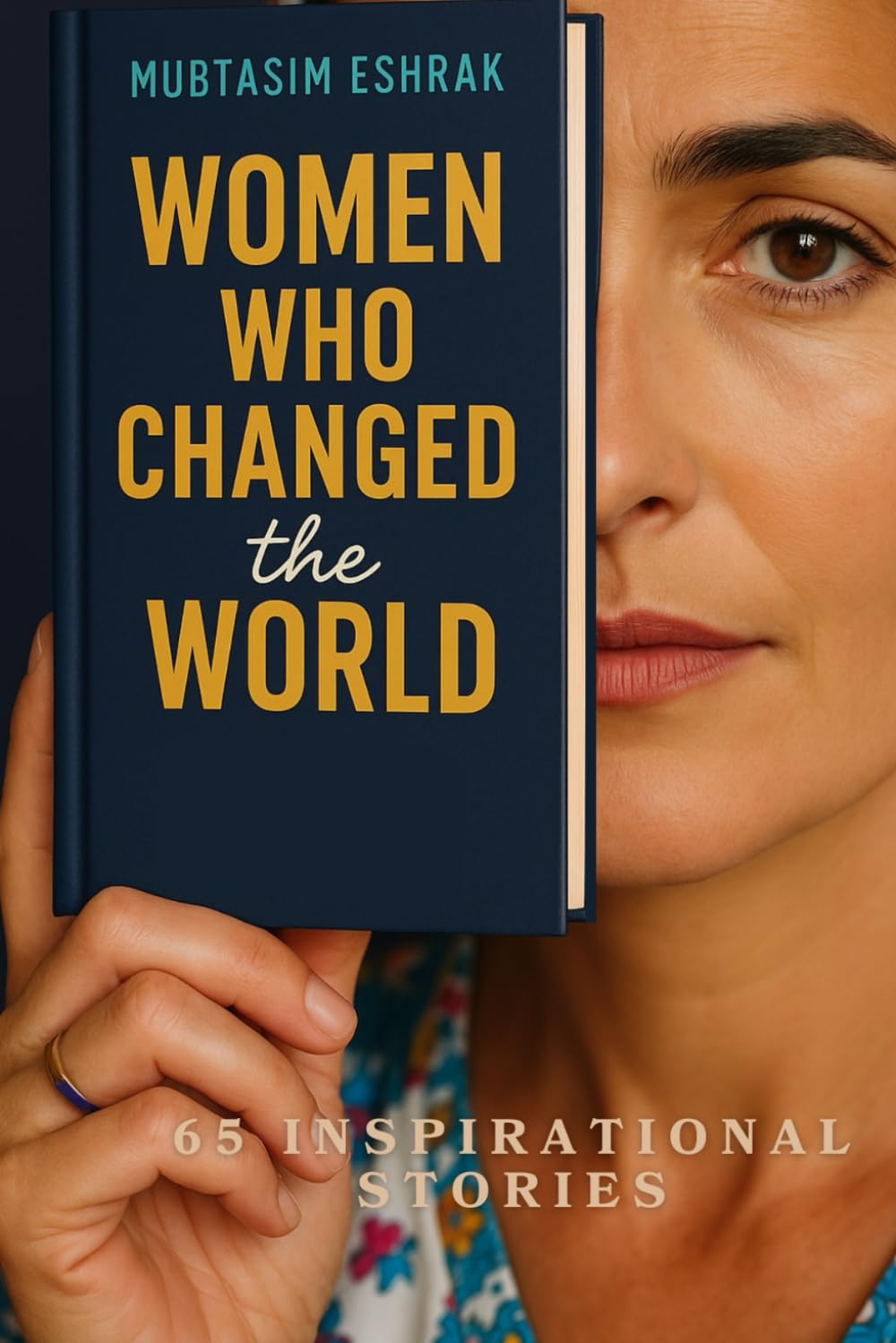 Women Who Changed the World: 65 Inspirational Stories: Real Life Biographies of Women Scientists, Leaders, Activists, and Icons Who Made History ... of Leaders, Innovators & Dreamers)