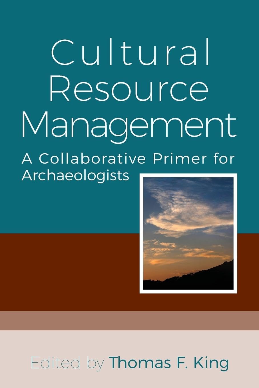 Cultural Resource Management: A Collaborative Primer for Archaeologists