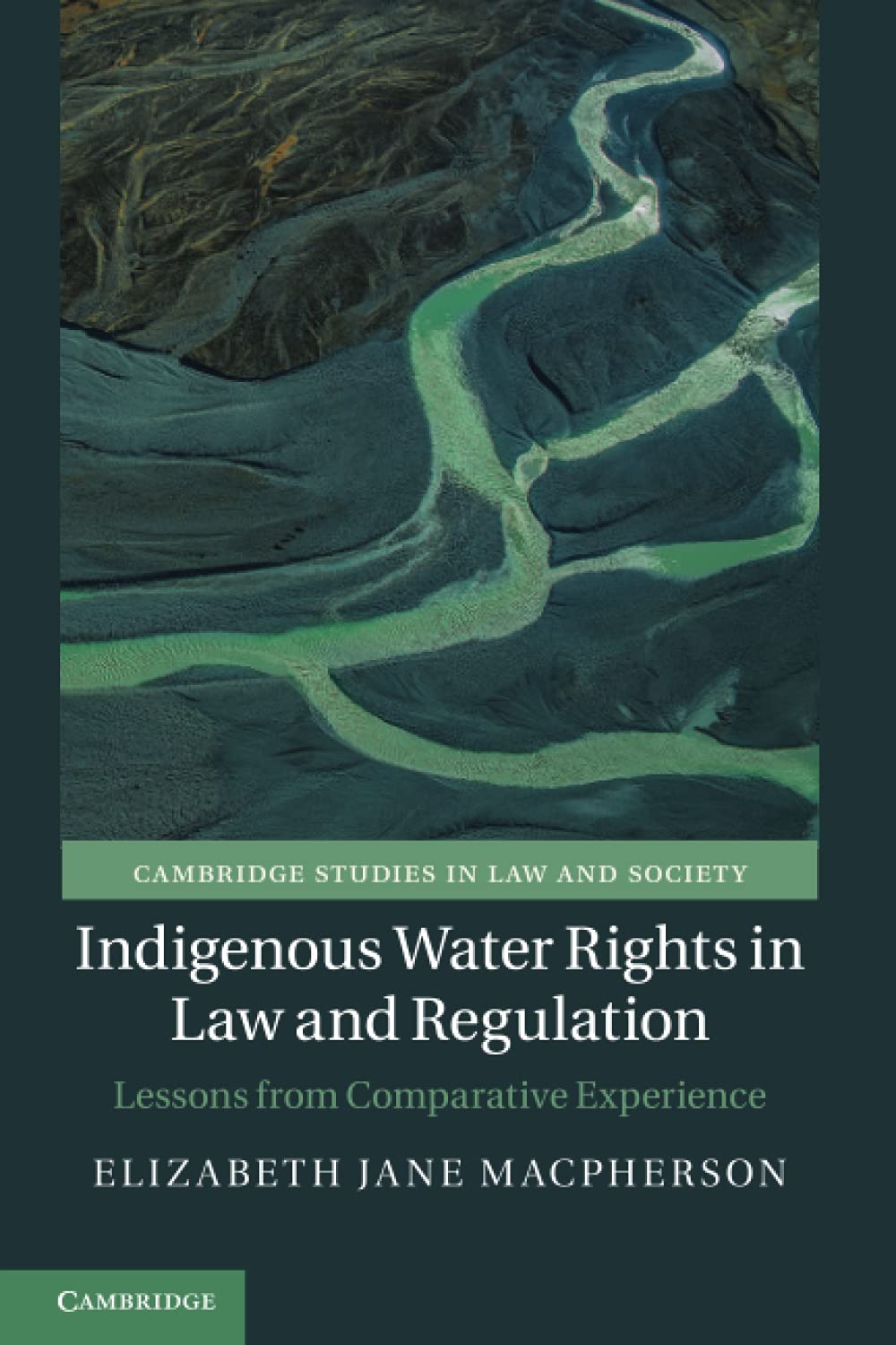 Indigenous Water Rights in Law and Regulation: Lessons from Comparative Experience (Cambridge Studies in Law and Society)