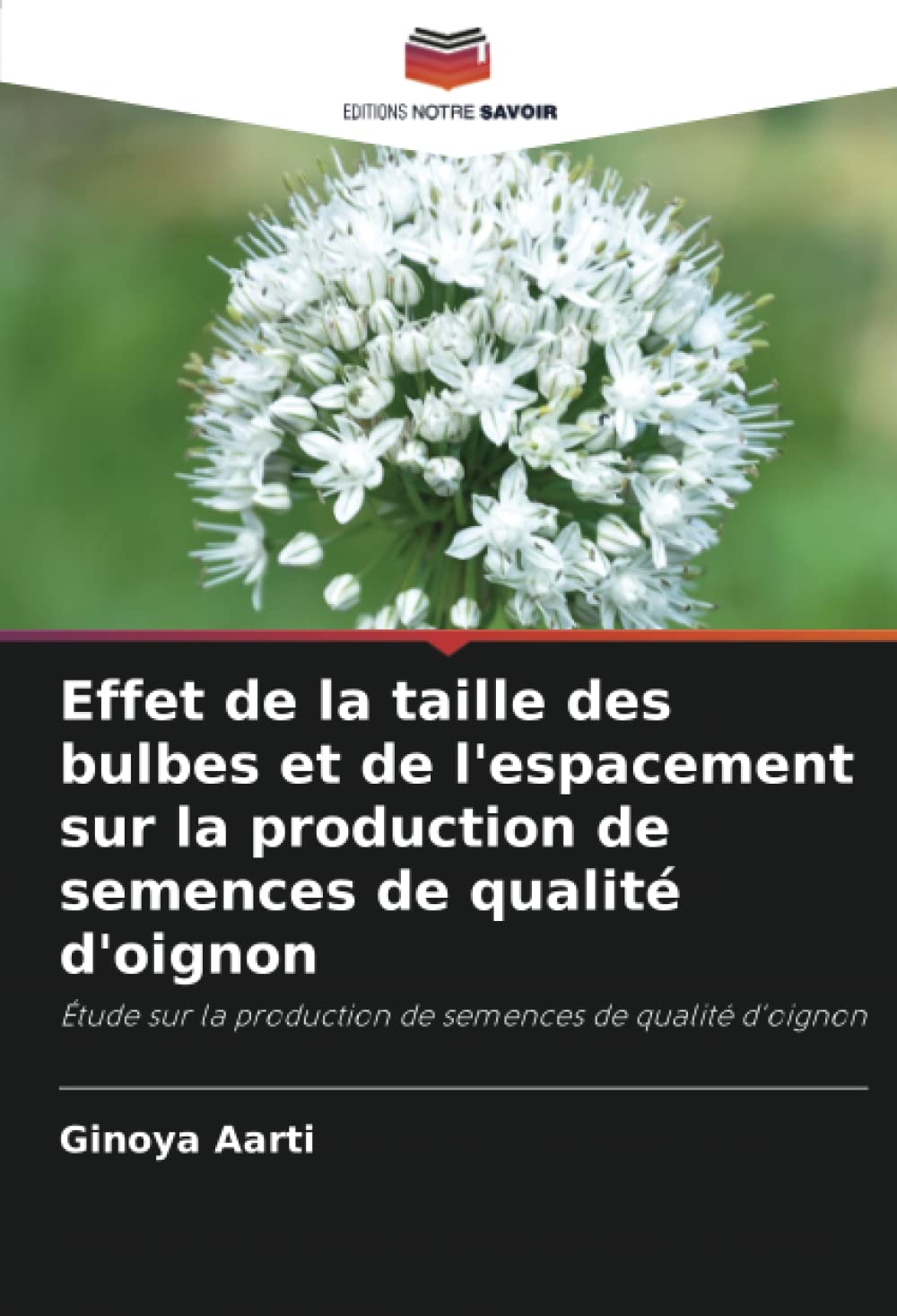 Effet de la taille des bulbes et de l'espacement sur la production de semences de qualité d'oignon: Étude sur la production de semences de qualité d'oignon (French Edition)