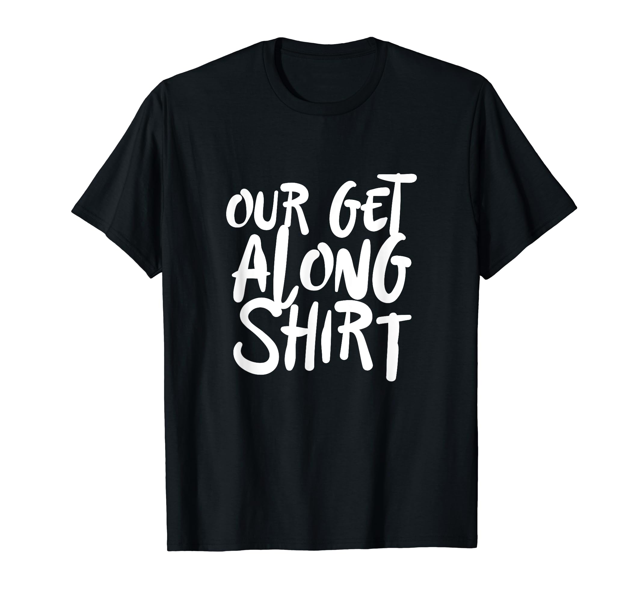 Our Get Along Shirt Sibling RivalryOur Get Along Shirt Sister Brother Parenting Hack T-Shirt
