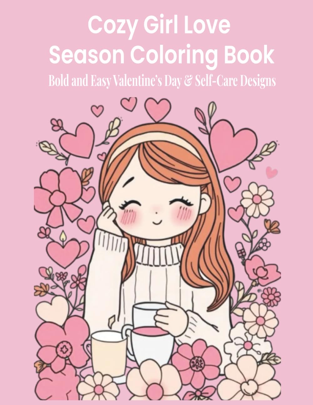 Cozy Girl Love Season Coloring Book: Bold and Easy Valentine’s Day & Self-Care Designs for Adults & Teens
