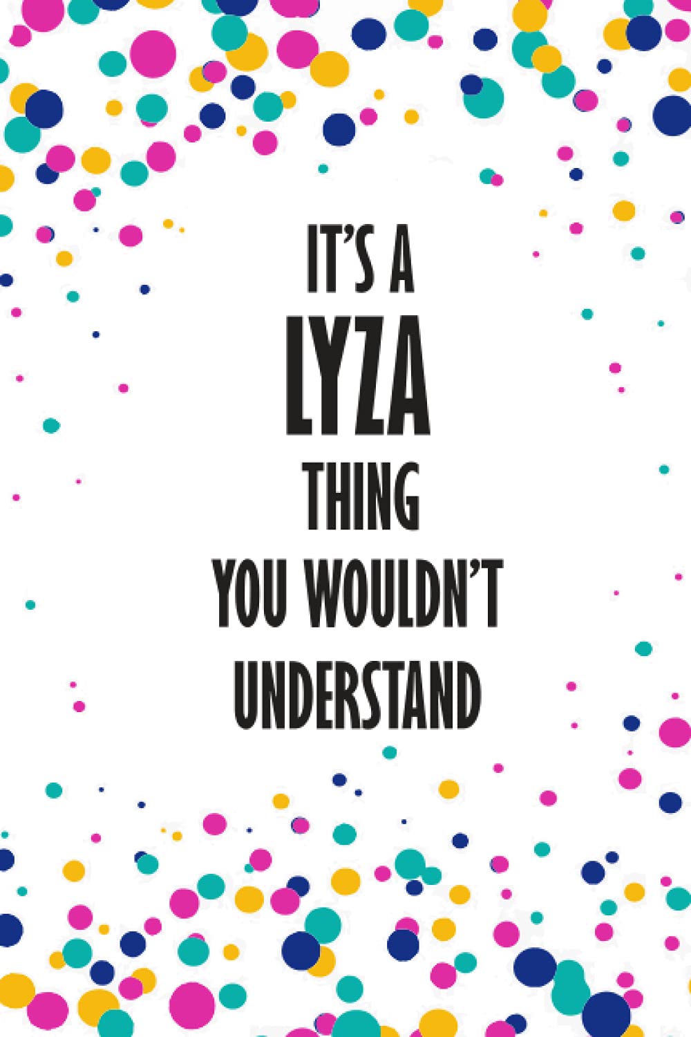 It's LYZA Thing You Wouldn't Understand: Funny Lined Journal Notebook, College Ruled Lined Paper,Personalized Name gifts for girls, women & men : School gifts for kids , Gifts for LYZA Matte cover