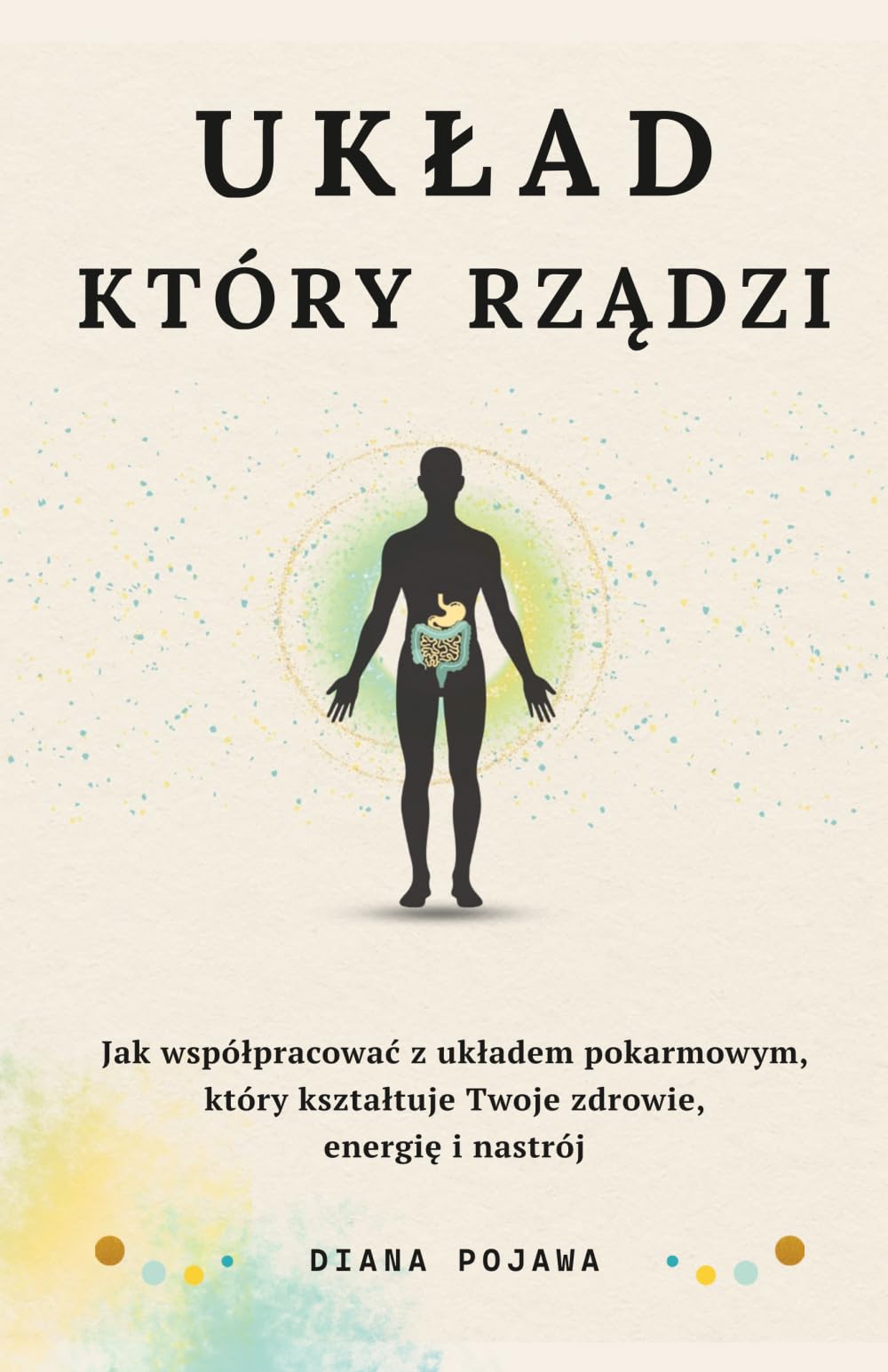UKŁAD KTÓRY RZĄDZI: Jak współpracować z układem pokarmowym, który kształtuje Twoje zdrowie, energię i nastrój