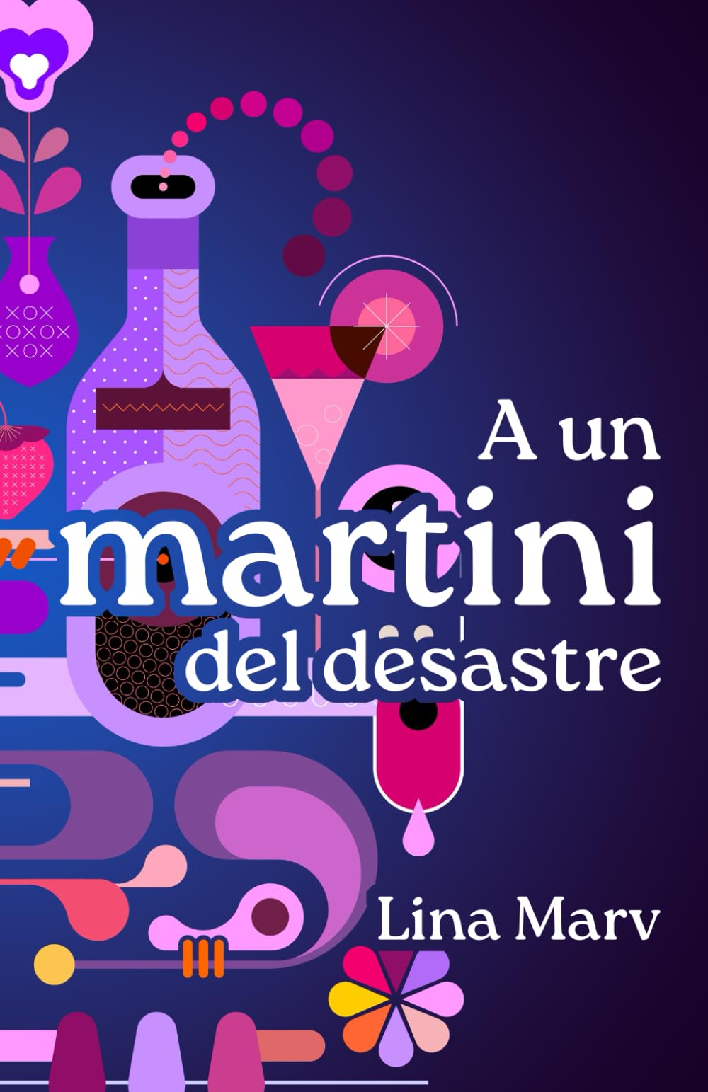 A un martini del desastre: Una comedia romántica y etílica