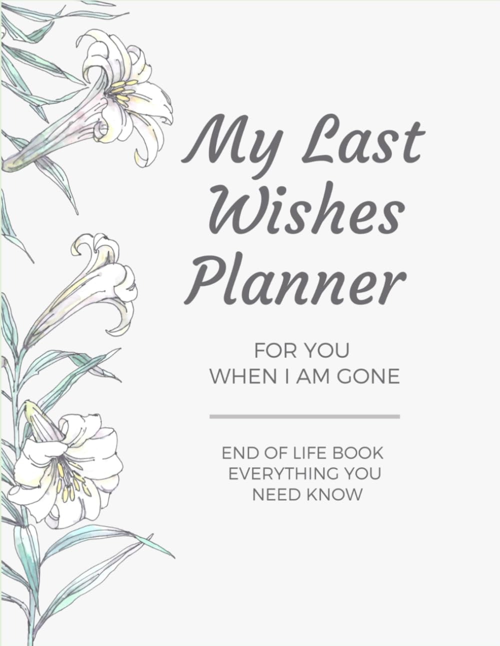 My Last Wishes Planner For You When I Am Gone End Of Life Book Everything You Need Know | Important Information About My Belongings Business Affairs | 8.5 X 11 inches | 100 pages