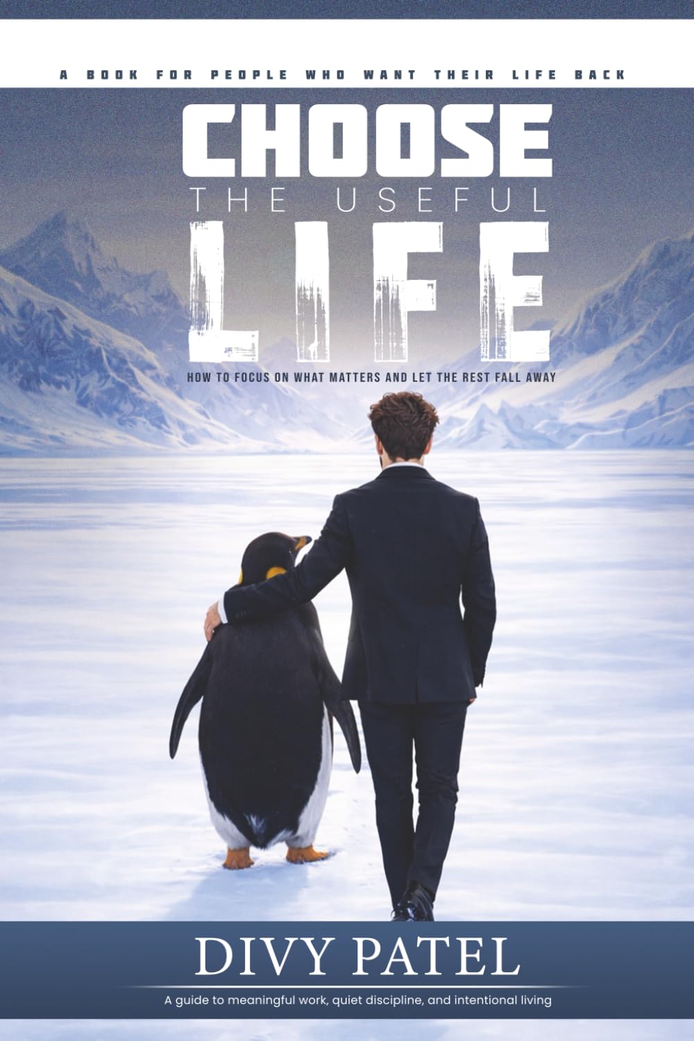 Choose the Useful Life: How to Focus on What Matters and Let the Rest Fall Away