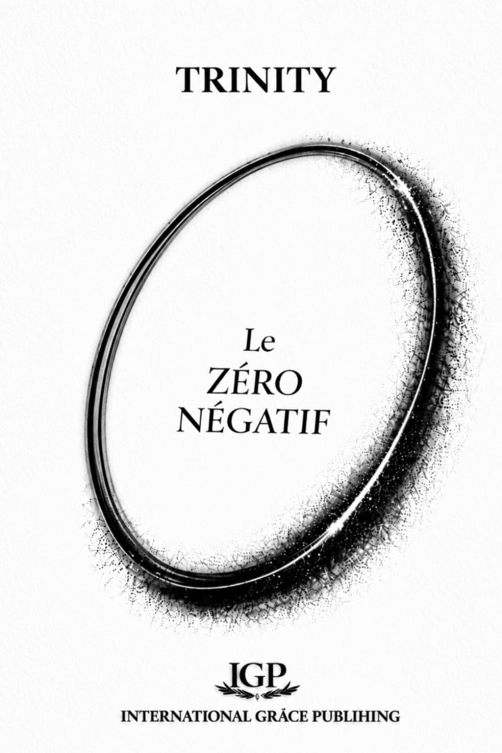 Le Zéro Négatif: Histoire de Dieu de l'Univers et de l'Homme
