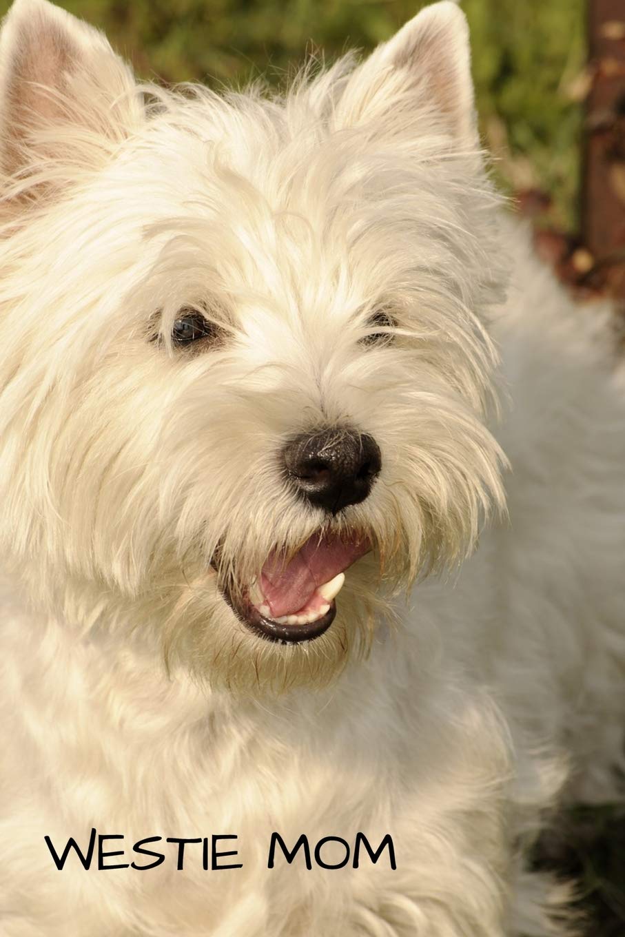 Westie Mom: A 6x9 Lined Notebook, Journal for West Highland Terrier Owners and Dog Lovers