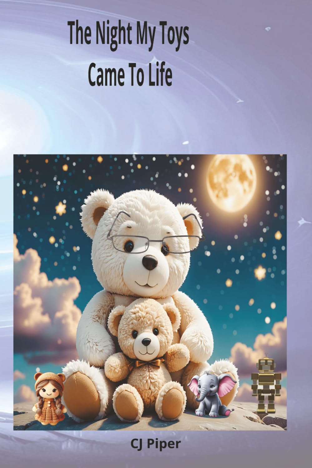 The Night My Toys Came To Life: A Magical Heartwarming Story Filled With Imagination and Joy