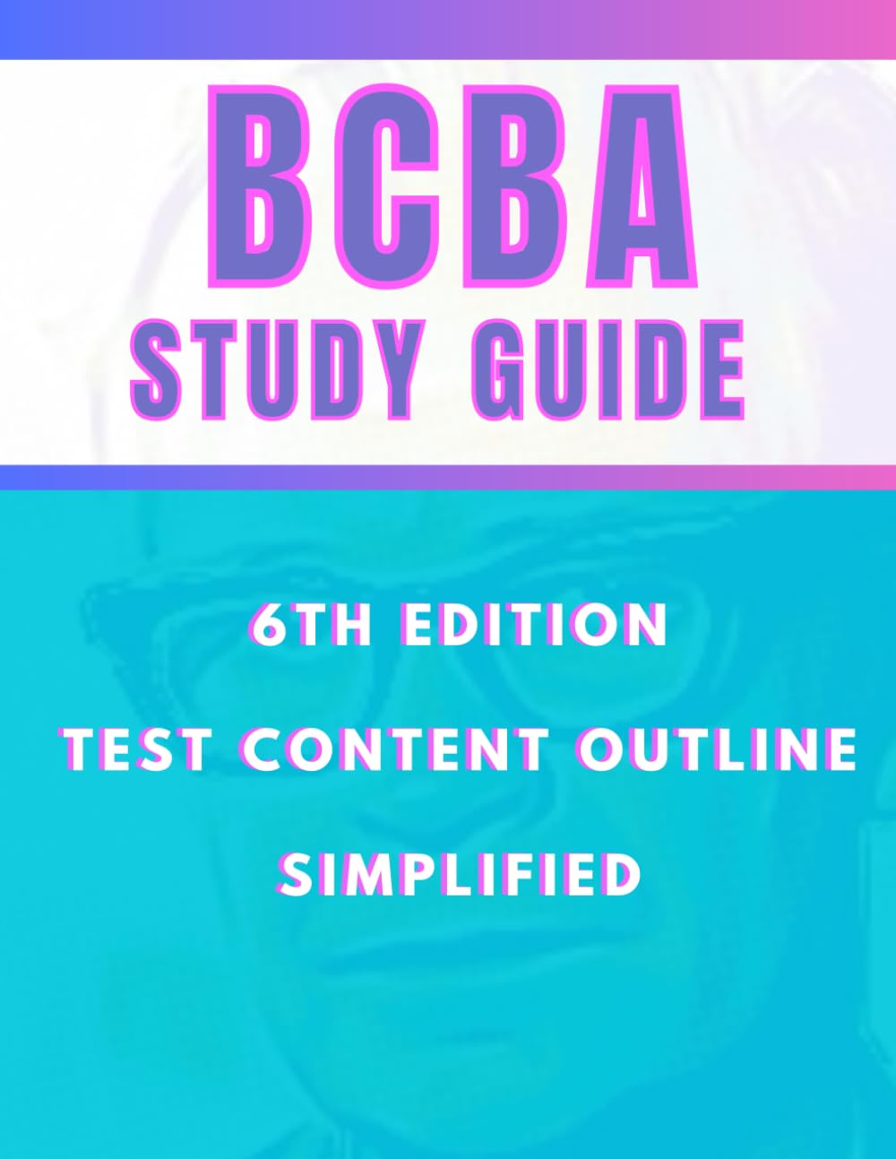 BCBA Study Guide: 6th Edition Test Content Outline Simplified