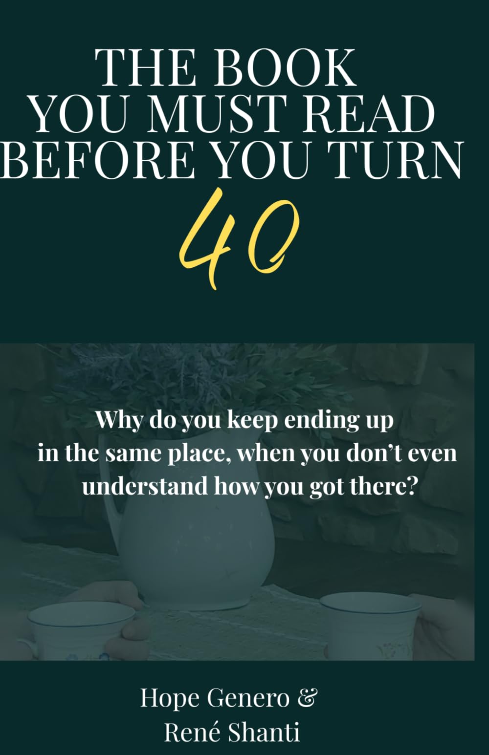 The Book You Must Read Before You Turn 40!: Real-Life Lessons About Relationships, Boundaries, and Becoming Who You Actually Are — Without the Fluff