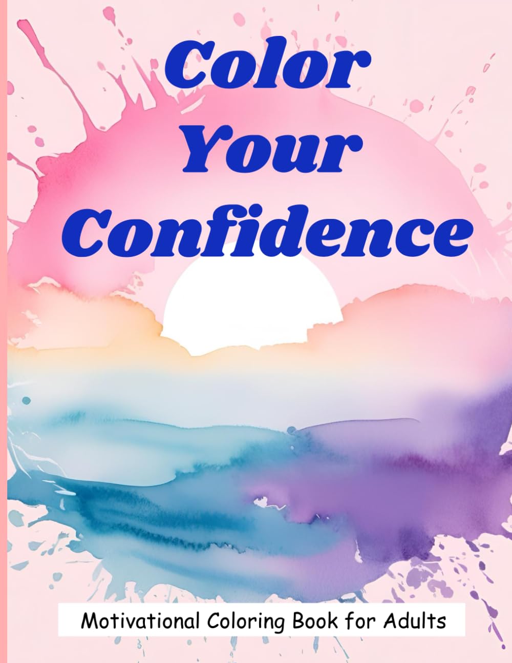 "Color Your Confidence": A Coloring Book of Uplifting Quotes & Positive Vibes