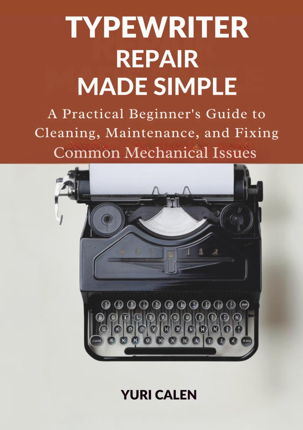 Typewriter Repair Made Simple: A Practical Beginner’s Guide to Cleaning, Maintenance, and Fixing Common Mechanical Issues