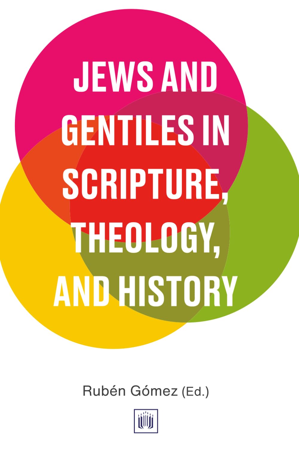 Jews and Gentiles in Scripture, Theology, and History: A Compendium for the 21st Century
