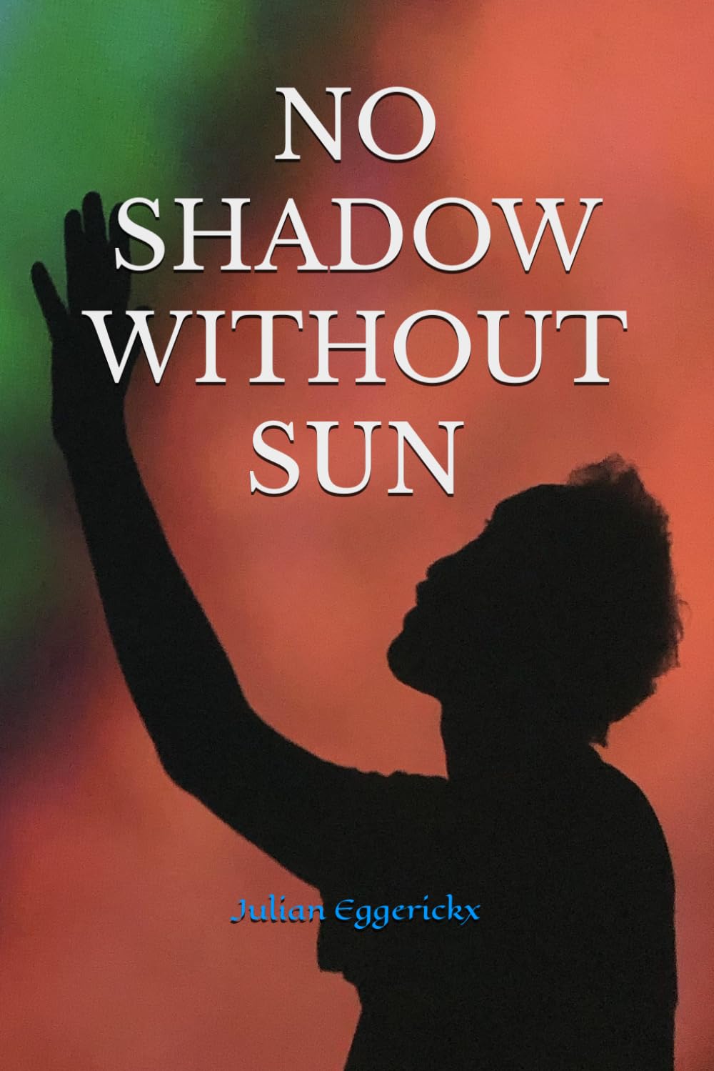 NO SHADOW WITHOUT SUN
