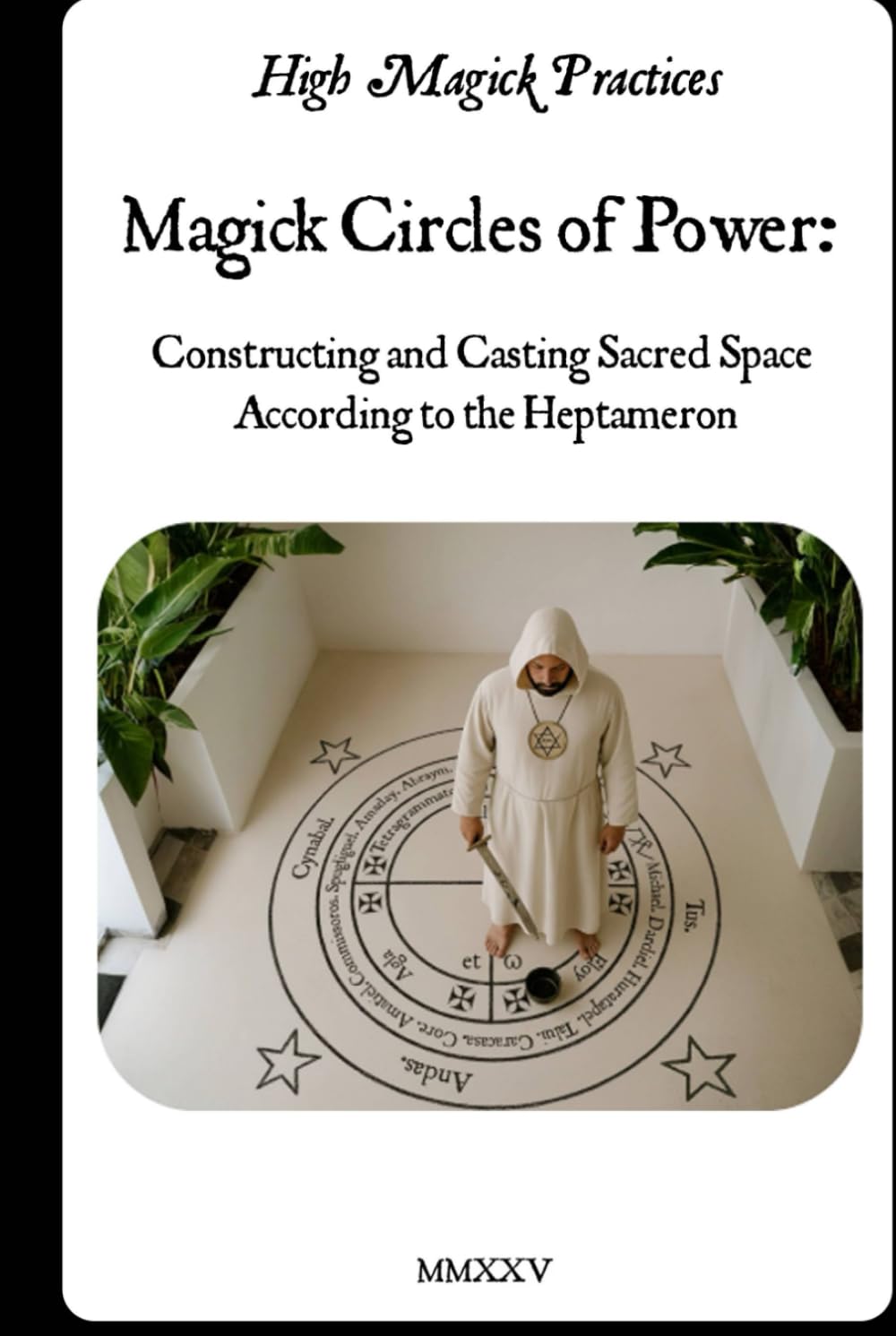 Magick Circles of Power: Constructing and Casting Sacred Space According to the Heptameron: Hands‑on beginner's guide to casting your sacred space and creating magick circle in Solomonic Tradition.