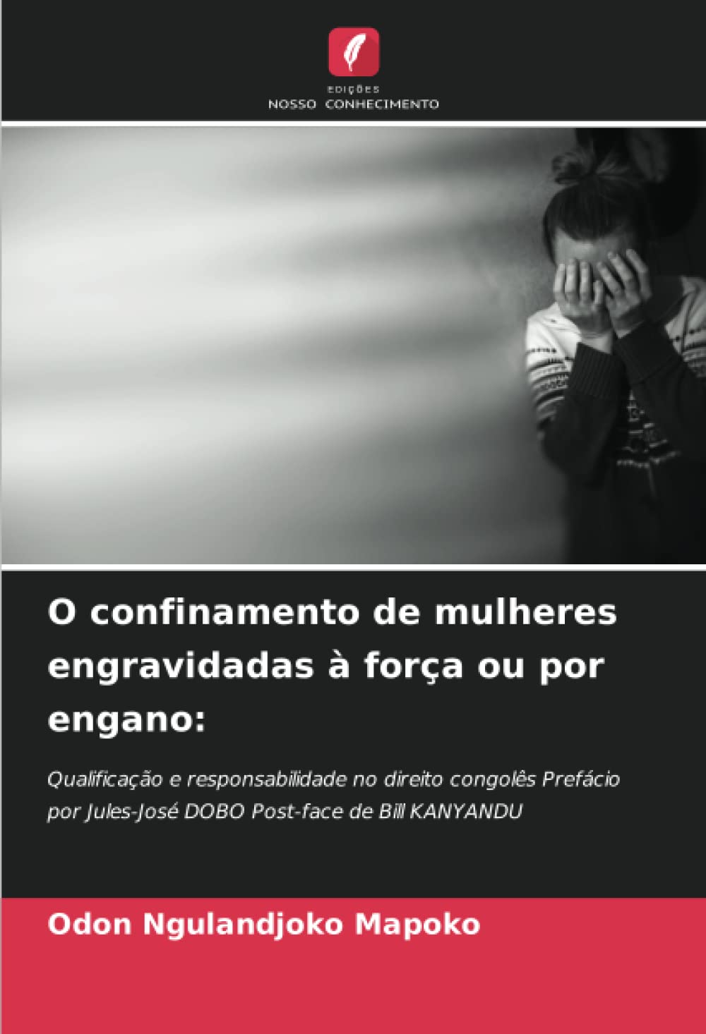 O confinamento de mulheres engravidadas à força ou por engano:: Qualificação e responsabilidade no direito congolês Prefácio por Jules-José DOBO Post-face de Bill KANYANDU
