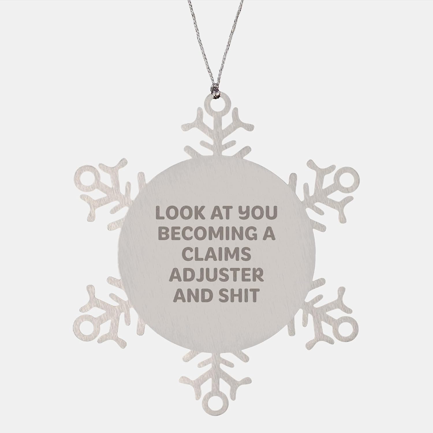 Funny Claims Adjuster Gifts from Friends to Family - Snowflake Ornament 'Look at You Becoming A Claims Adjuster and Shit' for Christmas