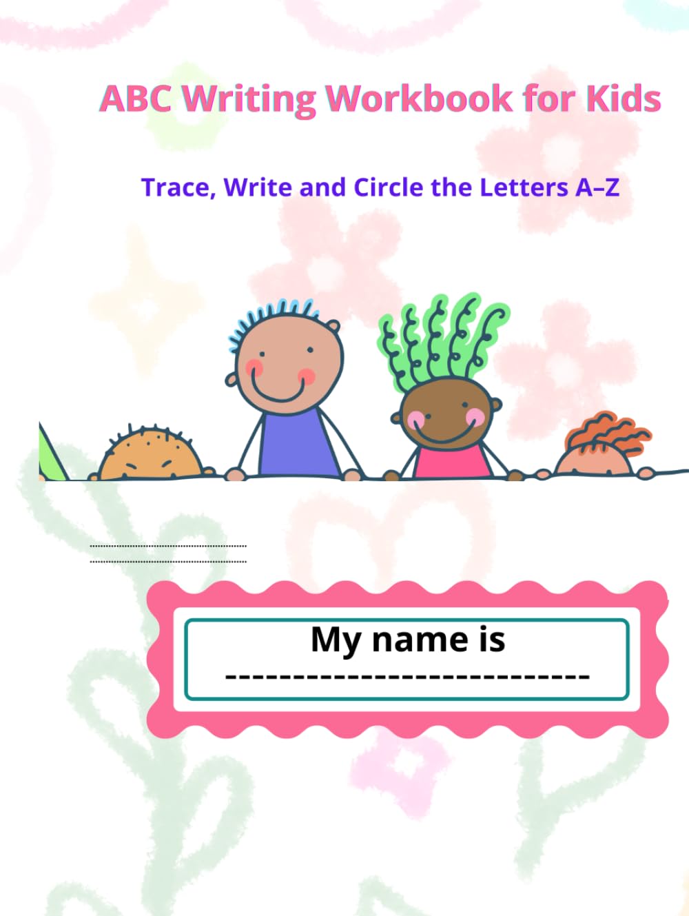 Learn English Alphabet A–Z Writing, Tracing & Circle the Letter Workbook for Kids: Writing, Tracing & Circle the Letter Workbook for Kids