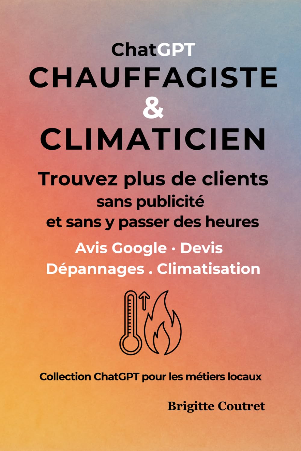 ChatGPT Chauffagiste & Climaticien: Trouvez plus de clients grâce aux avis Google, aux devis et à la visibilité locale (ChatGPt pour les métiers locaux)