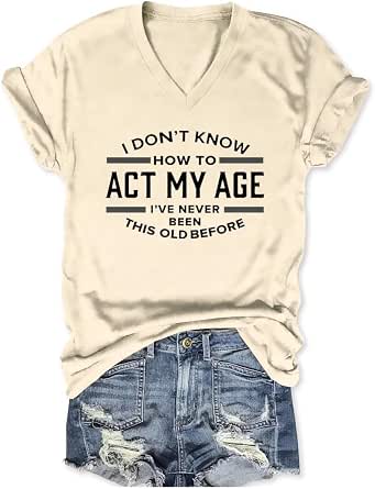 WESEOOU Women's Funny Sarcastic T-Shirt – "I Don't Know How To Act My Age" V-Neck, Cotton Blend, Casual Summer Tee