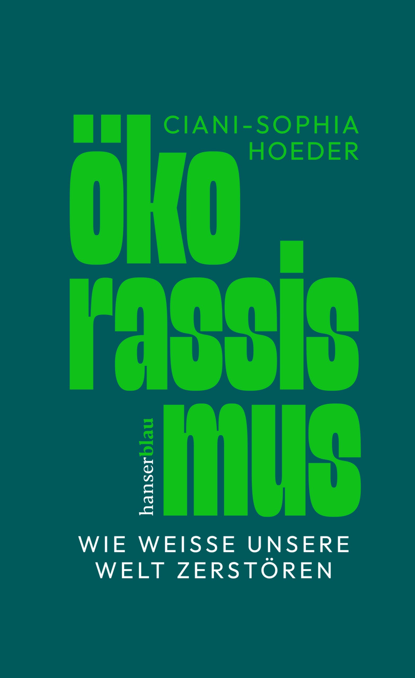 Ökorassismus: Wie Weiße unsere Welt zerstören „Ein klarer, kämpferischer Text, der sichtbar macht, was die Herausforderungen des 21. Jahrhunderts sind und wie wir sie angehen können.“ Alice Hasters