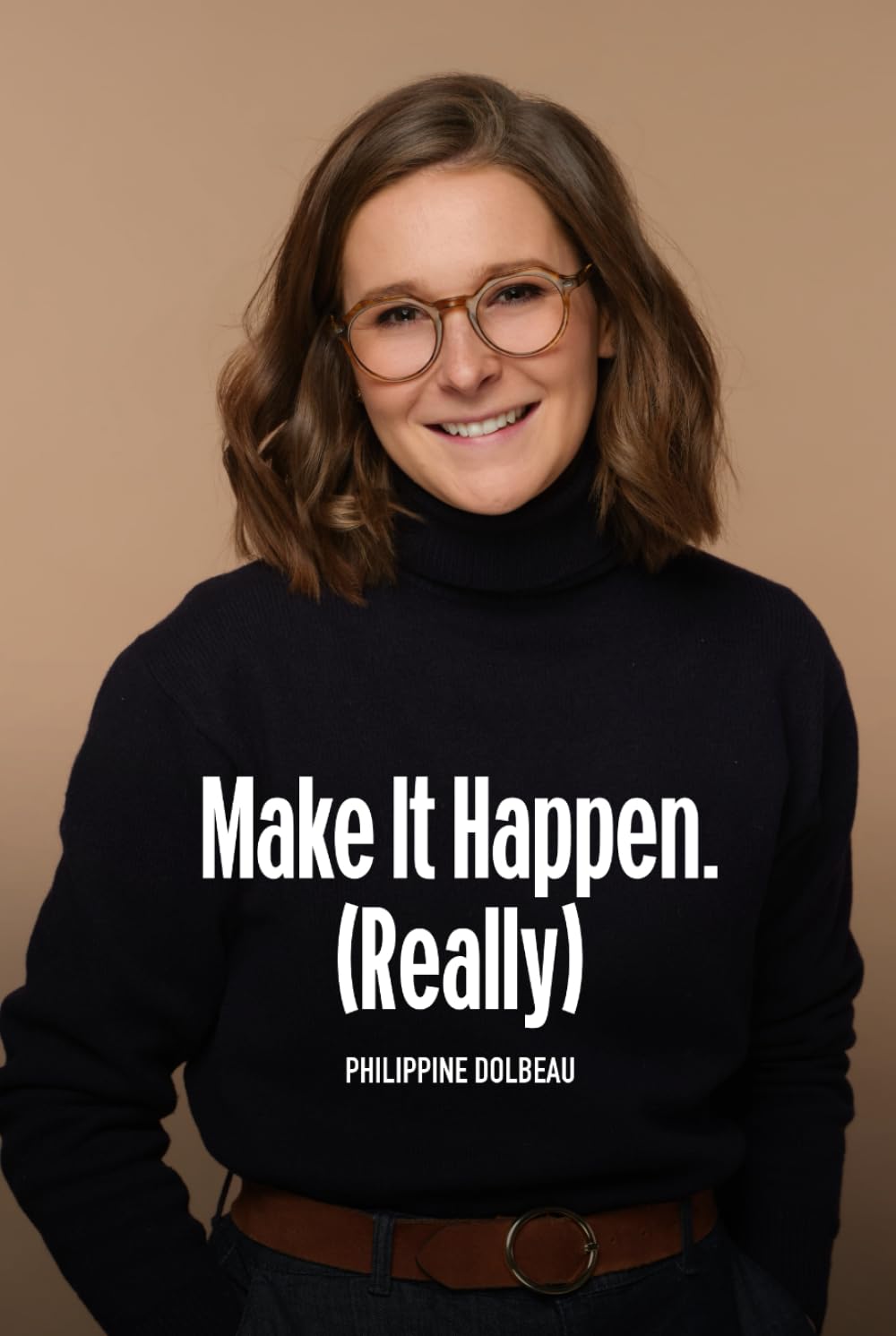 Make It Happen. (Really)